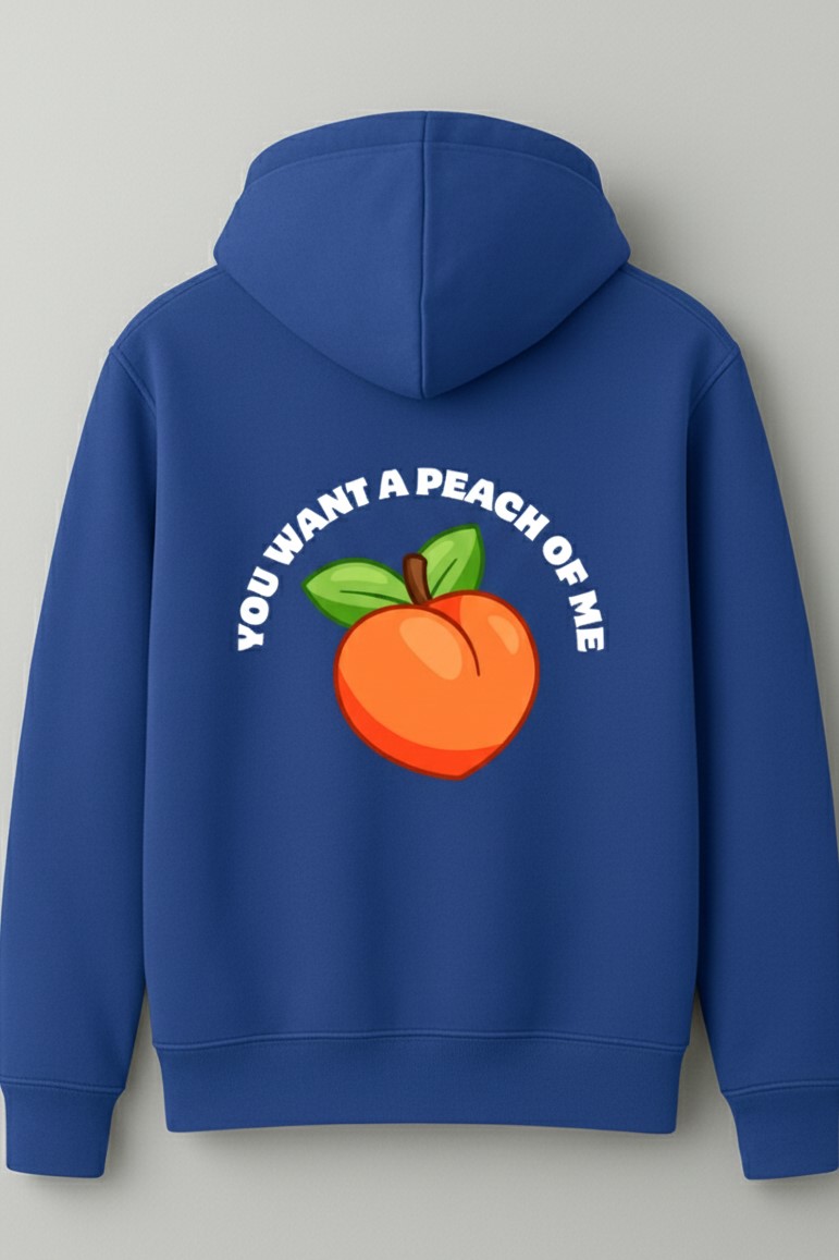 You want a peach of me hoodie